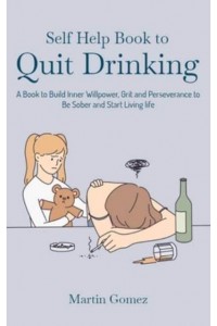 Self Help Book to Quit Drinking: A Book to Build Inner Willpower, Grit and Perseverance to Be Sober and Start Living life