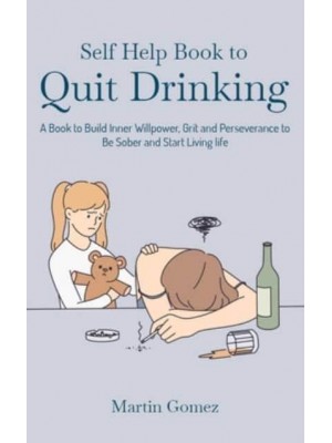 Self Help Book to Quit Drinking: A Book to Build Inner Willpower, Grit and Perseverance to Be Sober and Start Living life