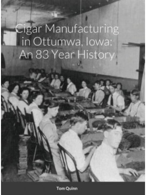 Cigar Manufacturing in Ottumwa, Iowa: An 83 Year History