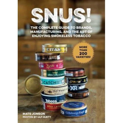 Snus! The Complete Guide to Brands, Manufacturing, and Art of Enjoying Smokeless Tobacco