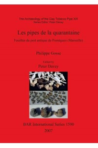 Les Pipes De La Quarantaine Fouilles Du Port Antique De Pomègues (Marseilles) - BAR International Series