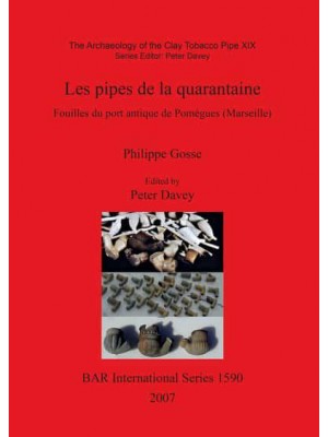 Les Pipes De La Quarantaine Fouilles Du Port Antique De Pomègues (Marseilles) - BAR International Series