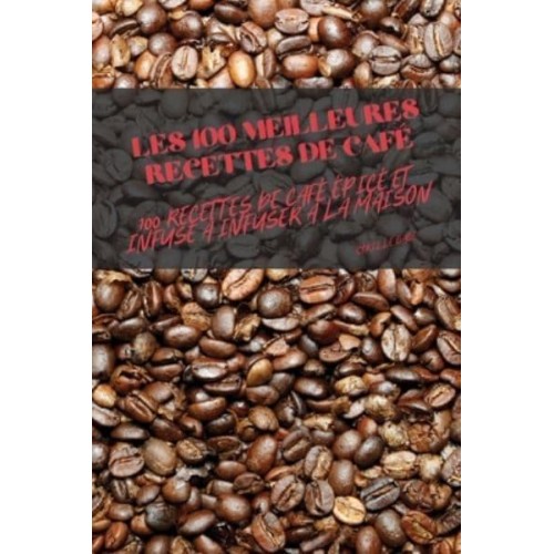 LES 100 MEILLEURES RECETTES DE CAFÉ