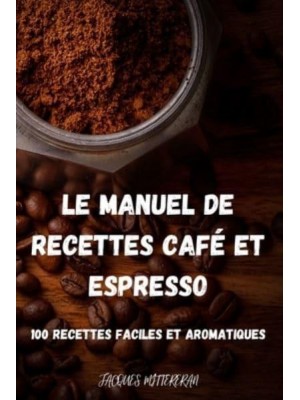 LE MANUEL DE RECETTES CAFÉ ET ESPRESSO