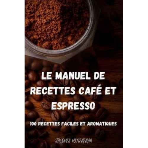 LE MANUEL DE RECETTES CAFÉ ET ESPRESSO