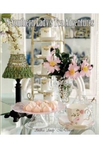 A Southern Lady's Tea Adventures