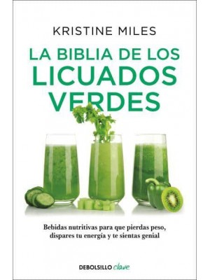 La Biblia De Los Licuados Verdes / The Green Smoothie Bible: 300 Delicious Recipes