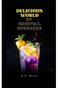 Delicious World of Cocktail Cookbook