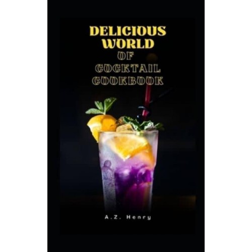 Delicious World of Cocktail Cookbook