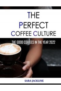 The Perfect Coffee Culture: The Good Coffees In The Year 2022