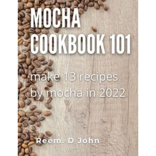 Mocha cookbook 101: make 13 recipes by mocha in 2022