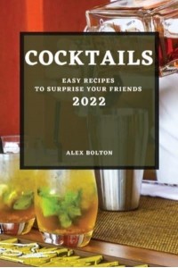 COCKTAILS 2022: EASY RECIPES TO SURPRISE YOUR FRIENDS