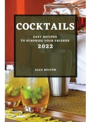 COCKTAILS 2022: EASY RECIPES TO SURPRISE YOUR FRIENDS