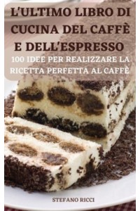 L'ULTIMO LIBRO DI CUCINA DEL CAFFÈ E DELL'ESPRESSO