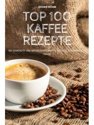 TOP 100 KAFFEE REZEPTE