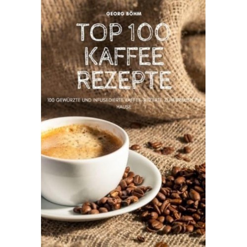 TOP 100 KAFFEE REZEPTE