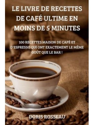LE LIVRE DE RECETTES DE CAFÉ ULTIME EN MOINS DE 5 MINUTES