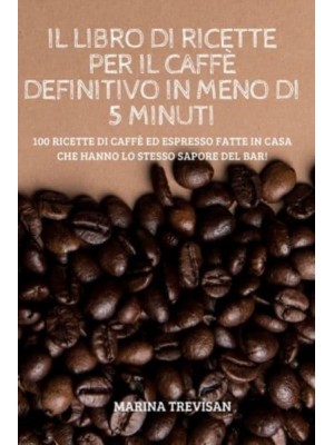 IL LIBRO DI RICETTE PER IL CAFFÈ DEFINITIVO IN MENO DI 5 MINUTI