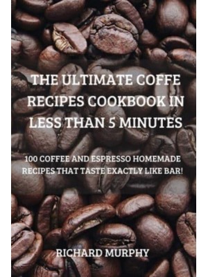 THE ULTIMATE COFFE RECIPES COOKBOOK IN LESS THAN 5 MINUTES