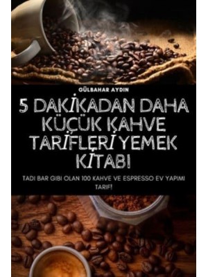 5 DAKİKADAN DAHA KÜÇÜK KAHVE TARİFLERİ YEMEK KİTABI