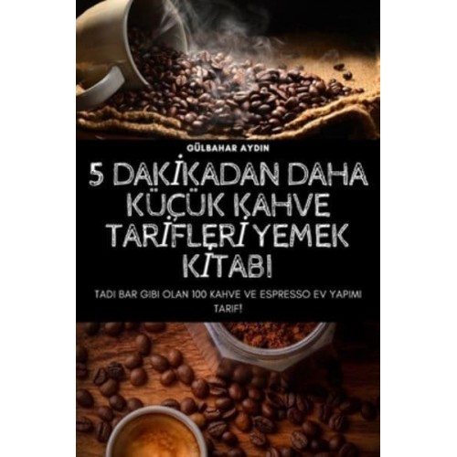 5 DAKİKADAN DAHA KÜÇÜK KAHVE TARİFLERİ YEMEK KİTABI