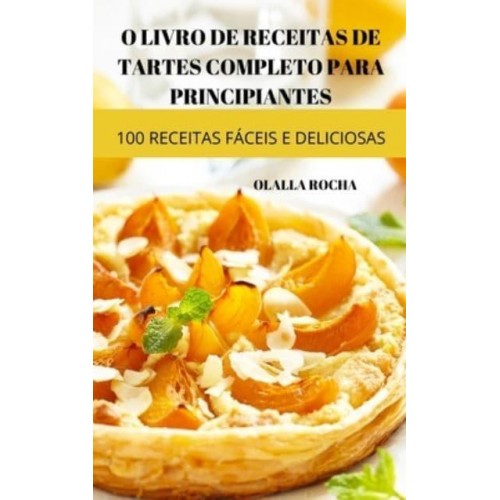 O LIVRO DE RECEITAS DE TARTES COMPLETO PARA PRINCIPIANTES