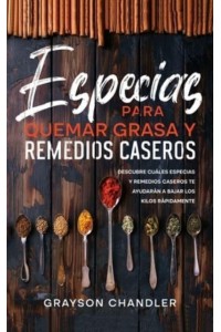 Especias para Quemar Grasa y Remedios Caseros: Descubre Cuáles Especias y Remedios Caseros te Ayudarán a Bajar los Kilos Rápidamente
