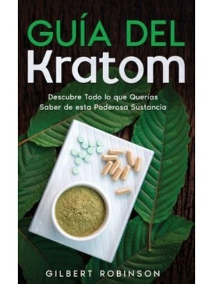 Guía del Kratom: Descubre Todo lo que Querías Saber de esta Poderosa Sustancia