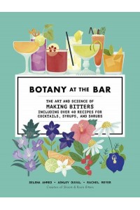 Botany at the Bar The Art and Science of Making Bitters