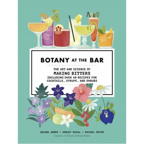 Botany at the Bar The Art and Science of Making Bitters