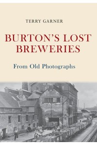 Burton's Lost Breweries from Old Photographs - From Old Photographs