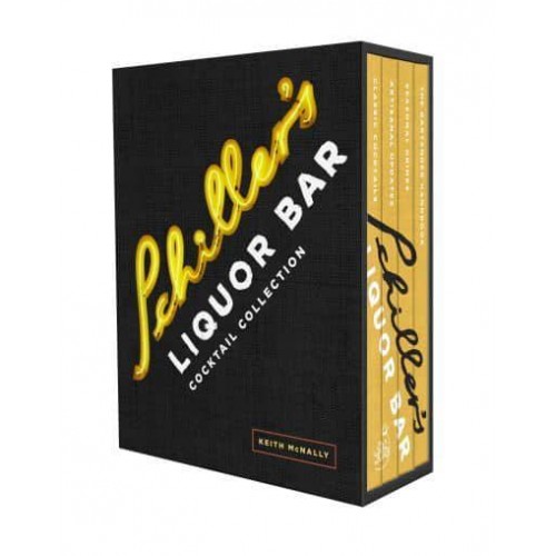 The Schiller's Liquor Bar Cocktail Collection Classic Cocktails, Artisanal Updates, Seasonal Drinks, Bartender's Guide
