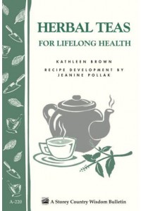Herbal Teas for Lifelong Health - A Storey Country Wisdom Bulletin