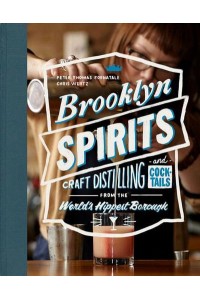 Brooklyn Spirits Craft Distilling and Cocktails from the World's Hippest Borough