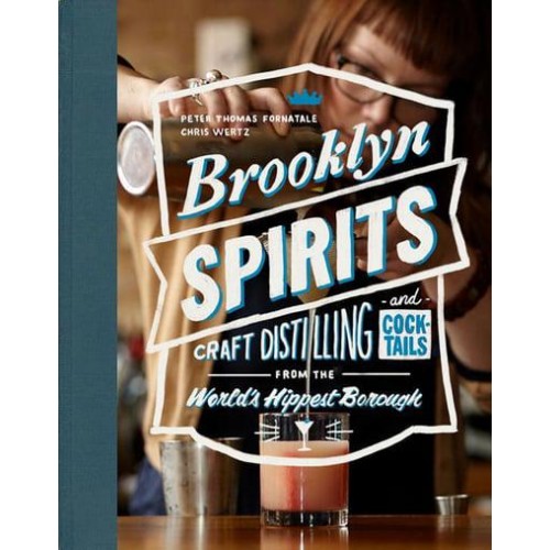 Brooklyn Spirits Craft Distilling and Cocktails from the World's Hippest Borough