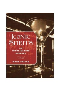 Iconic Spirits An Intoxicating History
