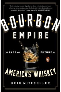 Bourbon Empire The Past and Future of America's Whiskey