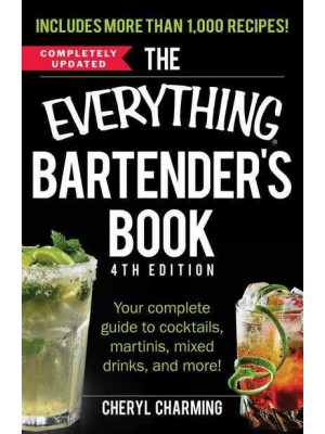 The Everything Bartender's Book Your Complete Guide to Cocktails, Martinis, Mixed Drinks and More! - Everything®