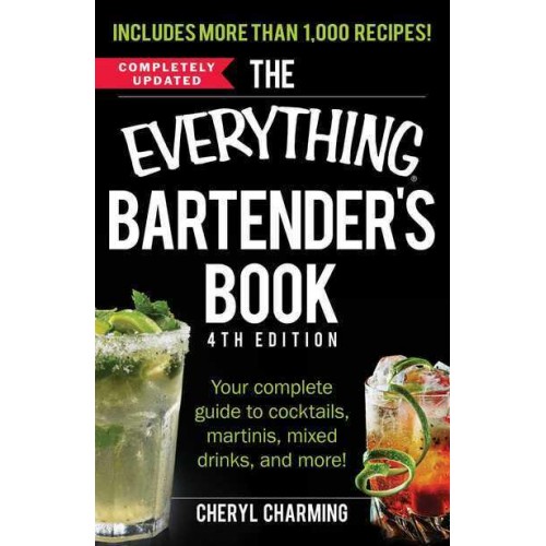 The Everything Bartender's Book Your Complete Guide to Cocktails, Martinis, Mixed Drinks and More! - Everything®
