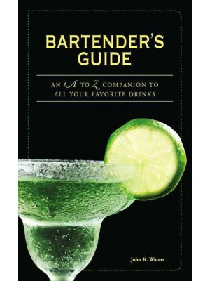 Bartender's Guide An A to Z Companion to All Your Favorite Drinks