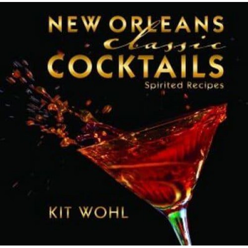 New Orleans Classic Cocktails Spirited Recipes