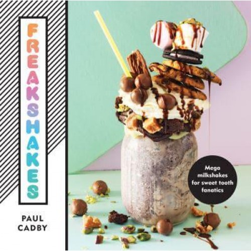 Freakshakes Mega Milkshakes for Sweet Tooth Fanatics