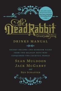 The Dead Rabbit Drinks Manual Secret Recipes and Barroom Tales from Two Belfast Boys Who Conquered the Cocktail World