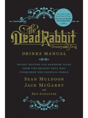 The Dead Rabbit Drinks Manual Secret Recipes and Barroom Tales from Two Belfast Boys Who Conquered the Cocktail World