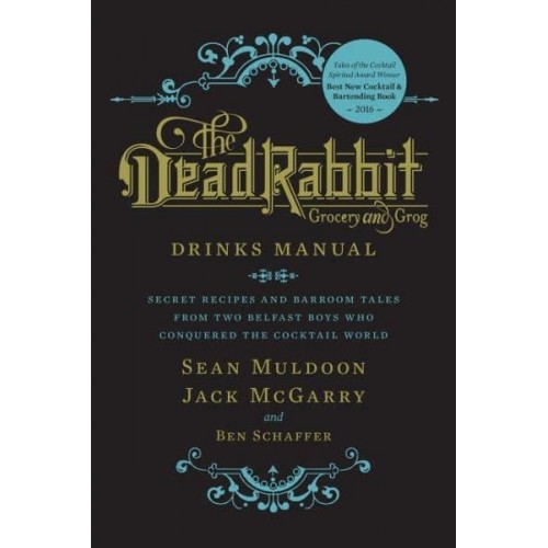 The Dead Rabbit Drinks Manual Secret Recipes and Barroom Tales from Two Belfast Boys Who Conquered the Cocktail World