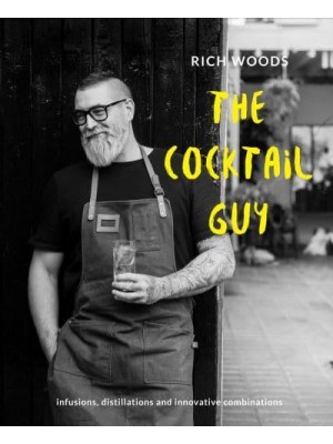 The Cocktail Guy Infusions, Distillations and Innovative Combinations
