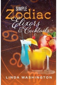 Simple Zodiac Elixors & Cocktails