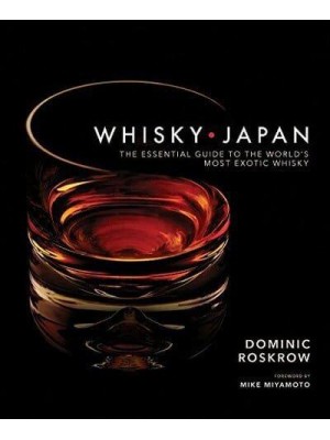 Whisky Japan The Essential Guide to the World's Most Exotic Whisky