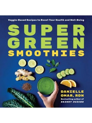 Super Green Smoothies Veggie-Based Recipes to Boost Your Health and Well-Being