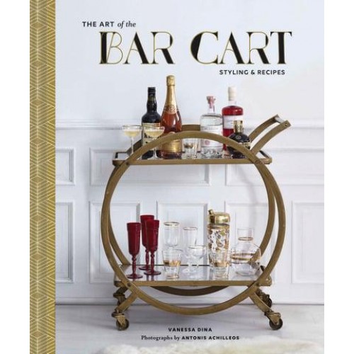 The Art of the Bar Cart Styling & Recipes